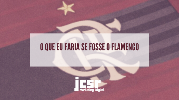 O Que Eu Faria Se Fosse O Flamengo